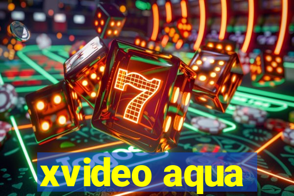 xvideo aqua